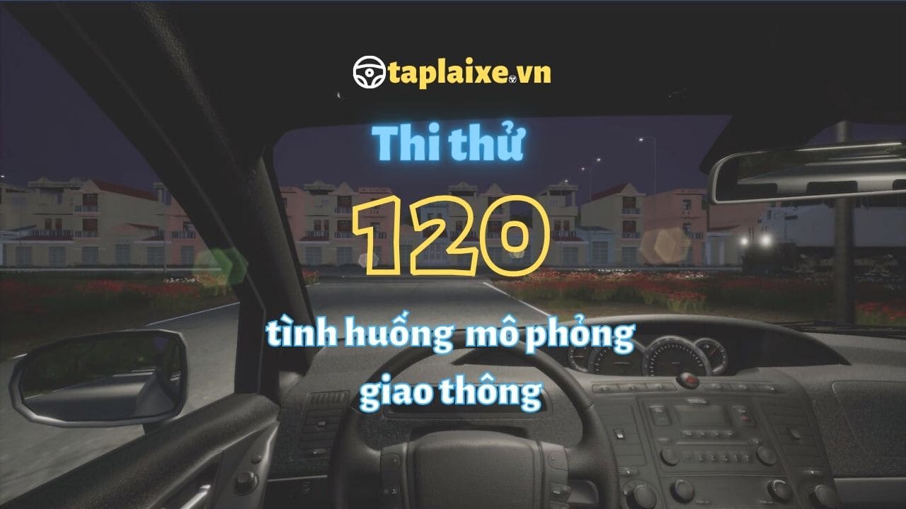 Phần mềm thi thử 120 tình huống mô phỏng giao thông online Taplaixe.vn