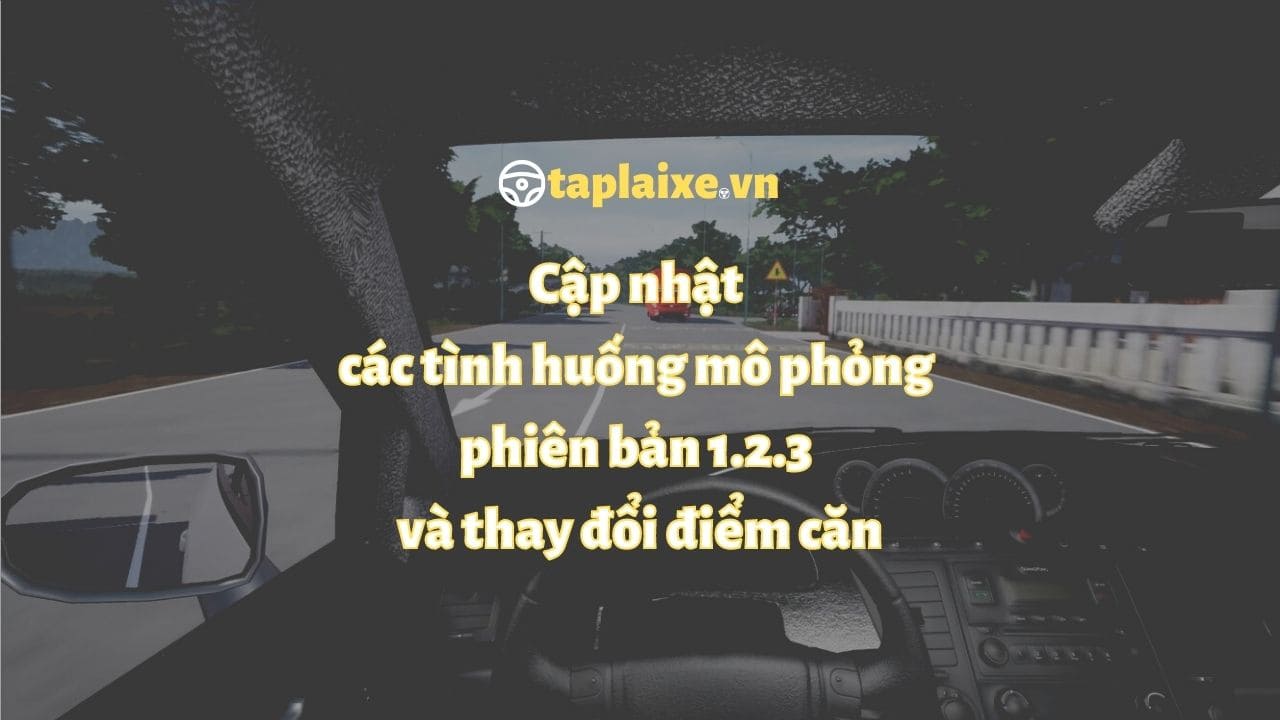 Cập nhật các tình huống mô phỏng phiên bản v1.2.3 - Những tình huống thay đổi điểm căn