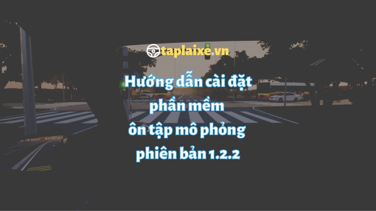 Hướng dẫn tải và cài đặt phần mềm ôn tập mô phỏng V1.2.2